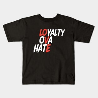 Loyalty Ova Hate Kids T-Shirt